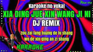 Xia ding jue xin wang ji ni - Remix - karaoke no vokal (cover to lyrics pinyin)