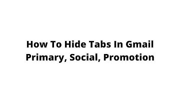 How To Hide Tabs In Gmail Primary, Social, Promotion