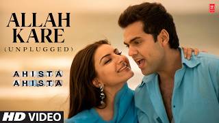 Allah Kare (Unplugged) Video Song | Aahista Aahista | Himesh Reshammiya | Abhay Deol, Soha Ali Khan