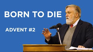 Born To Die (Advent #2) | Douglas Wilson @ChristKirk