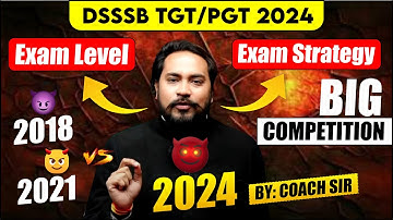 DSSSB TGT/PGT 2024 | EXAM LEVEL | EXAM STRATEGY | 2018 2021 2024 | BEST COMPETITION | BY: COACH SIR