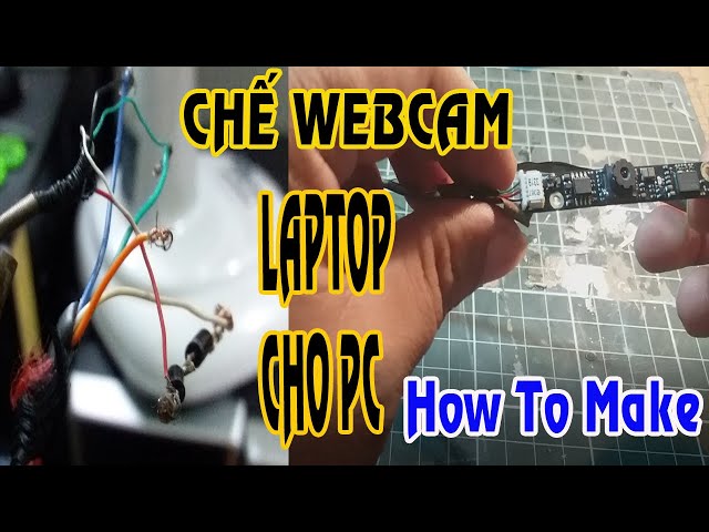 Cách Chế Webcam Laptop thành Webcam pc| How to make Webcam laptop for PC| KienThucQuanhTa| 3D DIY