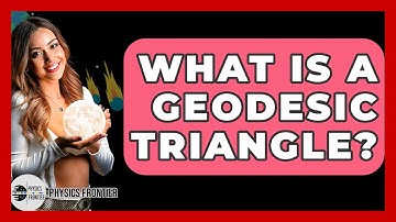 What Is A Geodesic Triangle? - Physics Frontier