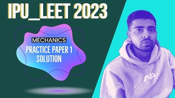 IPU LEET MECHANICS LECTURE 1 | IPU LEET 2023 | PRACTISE PAPER 1 SOLUTION |@Aimersedu