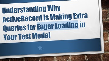 Understanding Why ActiveRecord Is Making Extra Queries for Eager Loading in Your Test Model