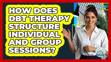 How Does DBT Therapy Structure Individual And Group Sessions? - CBT Toolkit