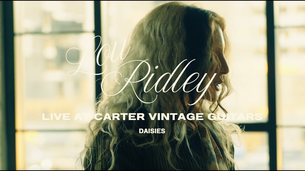 Watch Lou Ridley - Daisies - Live at Carter Vintage Guitars on YouTube Watch Lou Ridley - Daisies - Live at Carter Vintage Guitars on YouTube