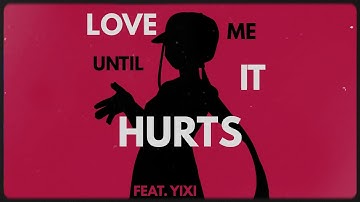 LOVE ME UNTIL IT HURTS / Yi Xi