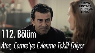 Ateş, Cemreye Evlenme Teklif Ediyor - Eşkıya Dünyaya Hükümdar Olmaz 112. Bölüm