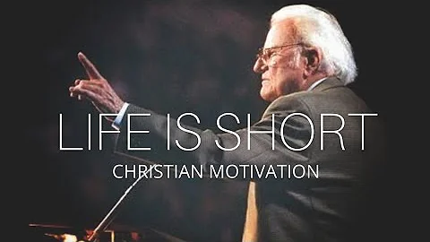 LIFE IS SHORT | Live Every Day for God - Billy Graham Inspirational & 2021 Motivational Speech
