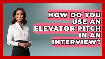 How Do You Use An Elevator Pitch In An Interview? - Job Success Network