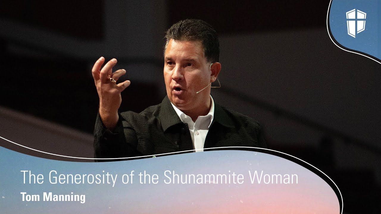The Generosity of the Shunammite Woman | Unsung Heroes: Week 2 | Pastor Tom Manning