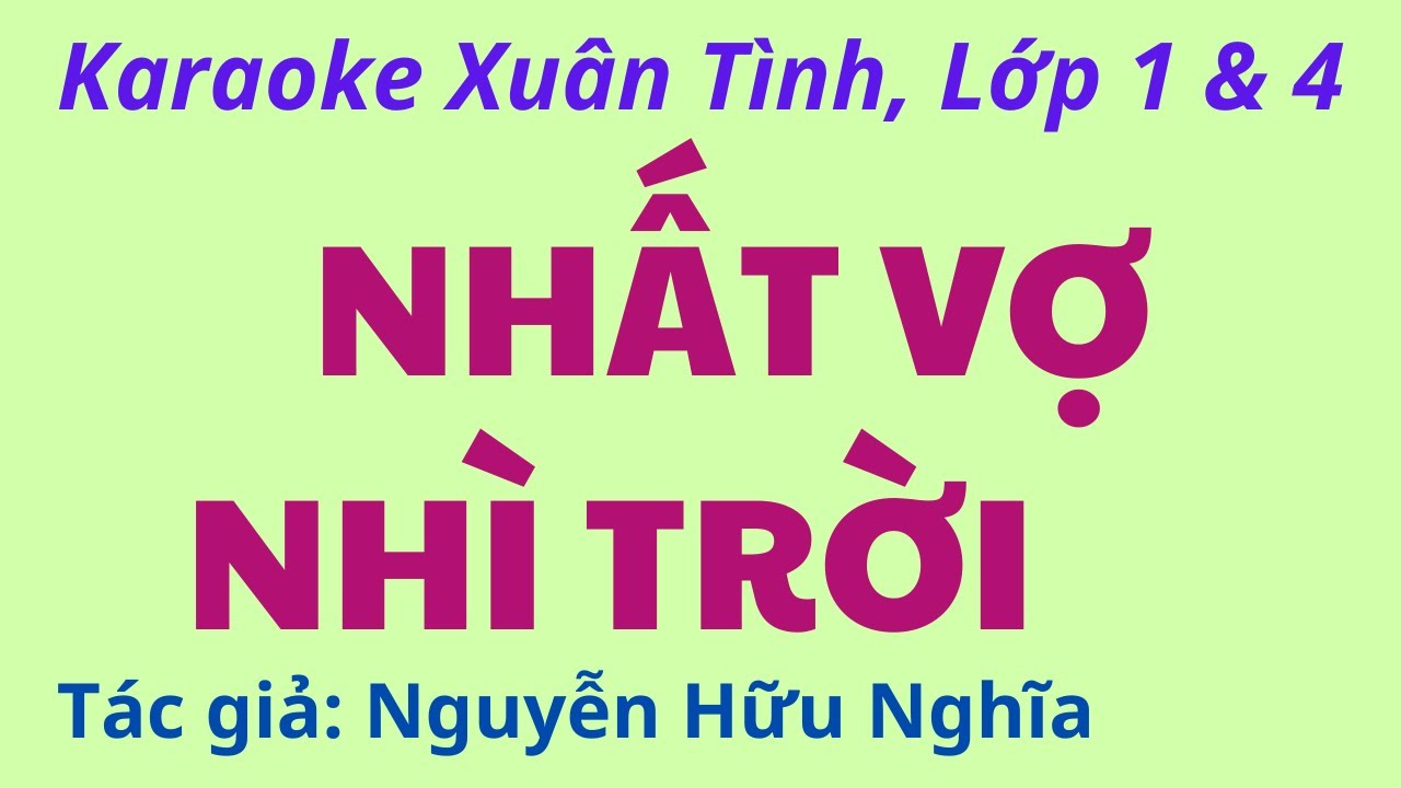 Karaoke Xuân Tình, Lớp 1 & 4: NHẤT VỢ NHÌ TRỜI - Tác giả: Nguyễn Hữu Nghĩa