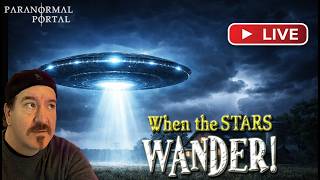 WHEN THE STARS WANDER! - Saturday Live Stream! - Ghosts, Creatures, UFOs and MORE!