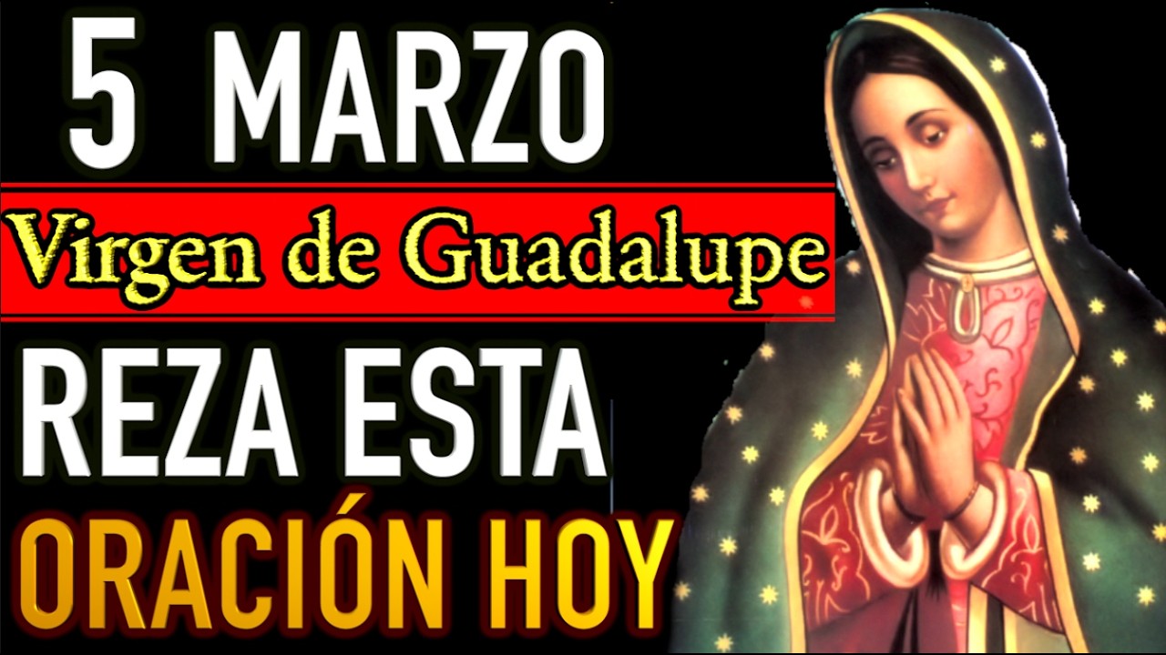 Oración a la Virgen de Guadalupe Hoy Jueves 5 Marzo 2026