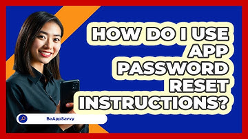 How Do I Use App Password Reset Instructions?