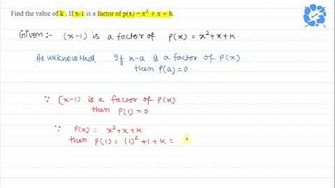 Find the value of k, If x-1 is a factor of p(x)=x^2+x+k. | Snapsolve