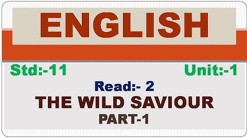 Std:-11, English, SL, Unit-1, Read-2 - THE WILD SAVIOUR, PART-1