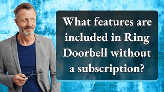 What features are included in Ring Doorbell without a subscription?
