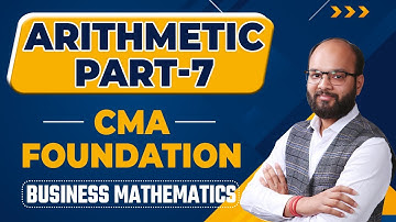Arithmetic Part 7 | Fundamentals of Business Mathematics | CMA Foundation | Free CMA Maths Lectures
