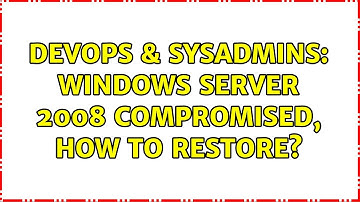 DevOps & SysAdmins: Windows Server 2008 compromised, how to restore? (2 Solutions!!)