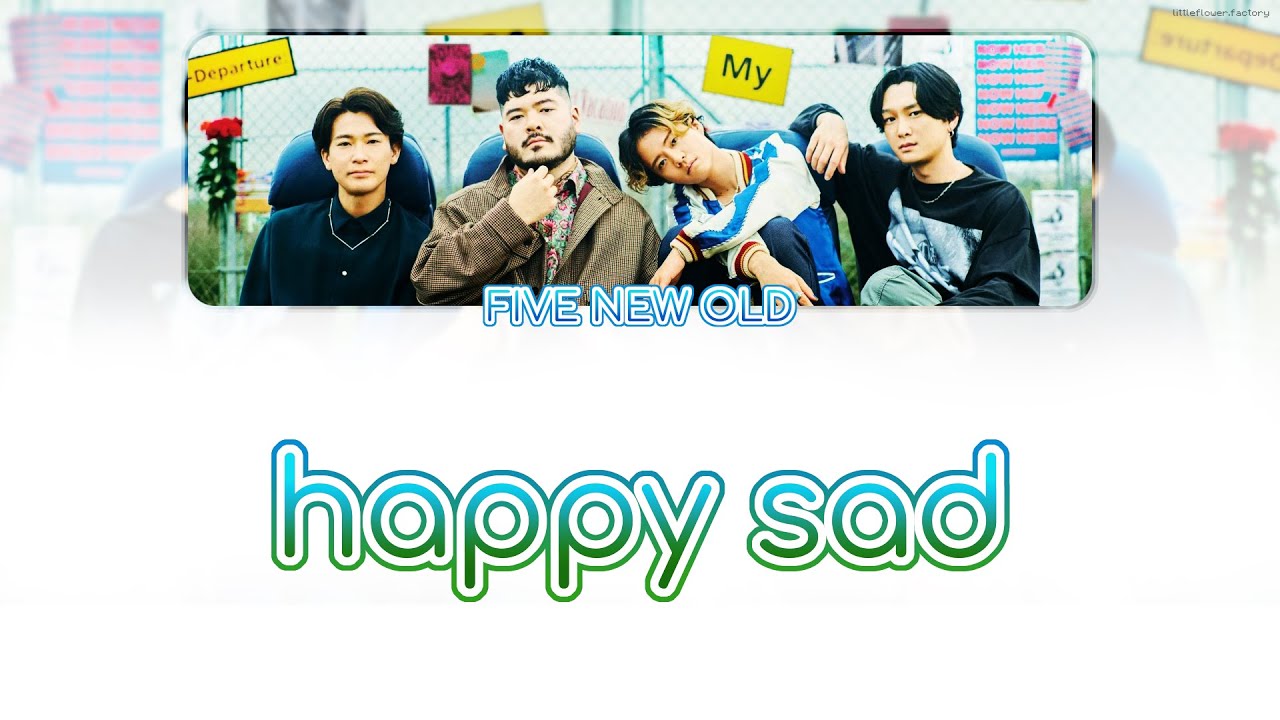 FIVE NEW OLD - 「 Happy Sad 」 [ 歌詞 / KAN/ROM/ENG LYRICS ] - YouTube