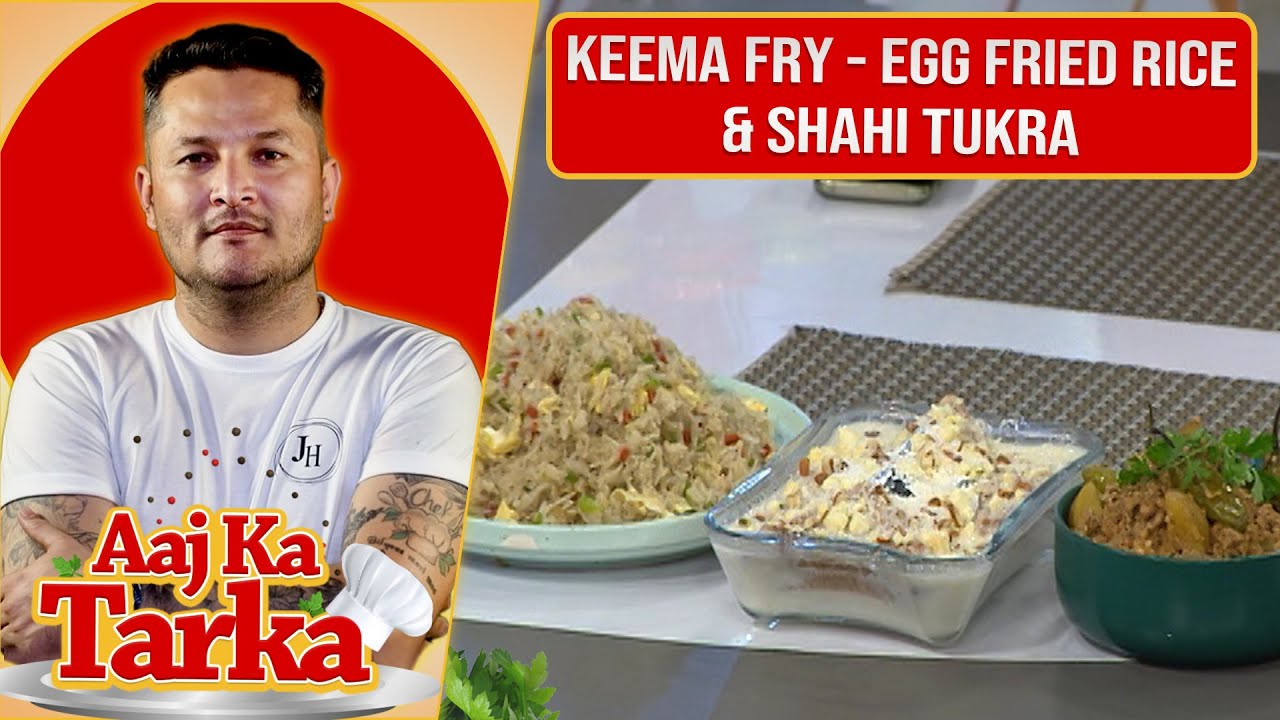 Keema Fry - Egg Fried Rice & Shahi Tukra Recipe by Chef Jalal - Aaj Ka ...