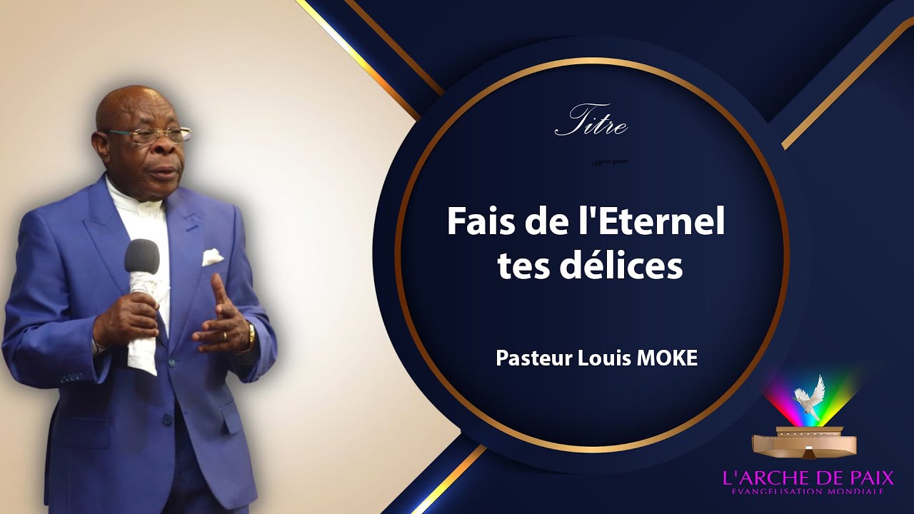 Fais de l'Eternel tes délices - Pasteur Louis MOKE - Dimanche 19