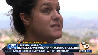 Woman tried to save man found dead under bridge