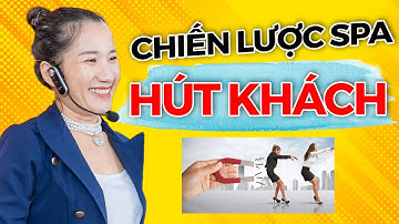 3 Chiến Lược Hút Khách Hàng Cực Kỳ Hiệu Qủa Cho Spa | Kinh Doanh Spa | Nguyễn Thị Thanh Liêm
