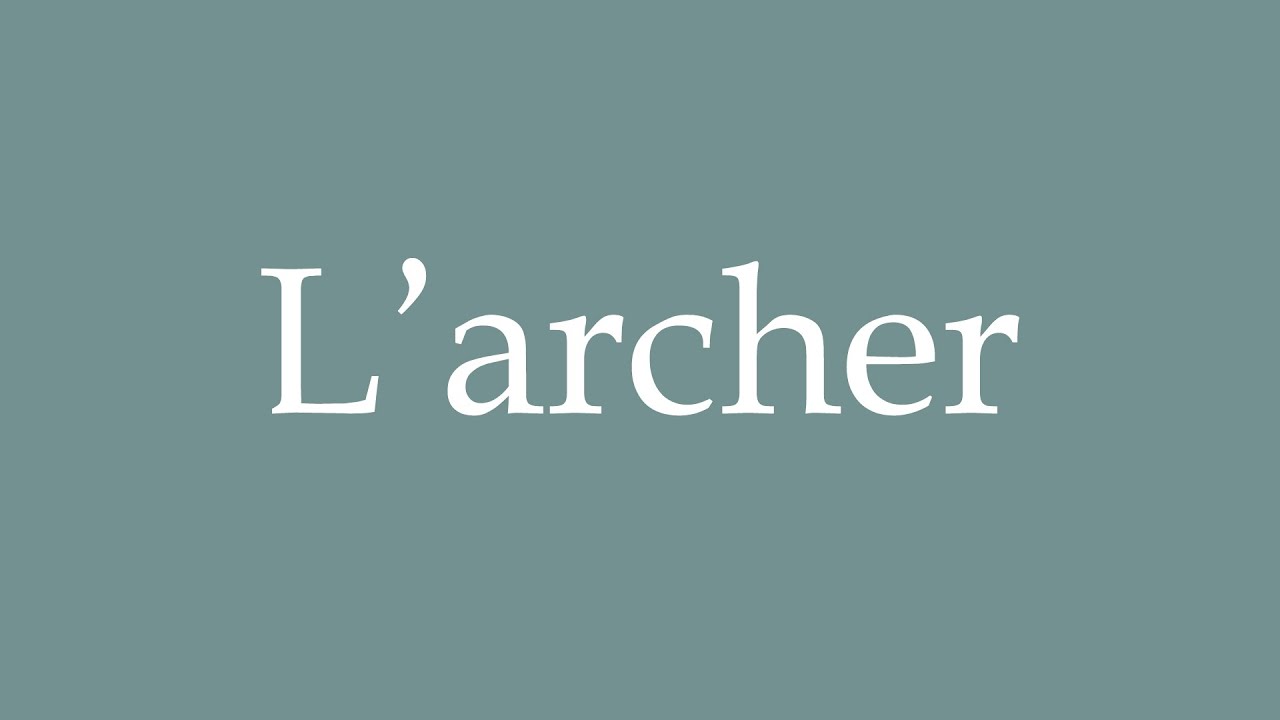 How to Pronounce ''L'archer'' Correctly in French YouTube