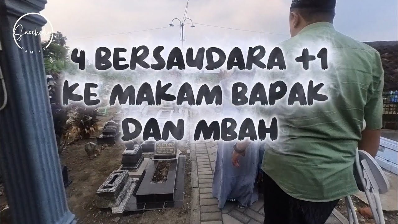 4 BERSAUDARA +1 KE MAKAM BAPAK DAN MBAH (27092025)