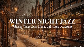 Winter Night Jazz 2023 ~ Relaxing Jazz Piano Music and Snow Ambience in Winter ~ Soft Jazz Music