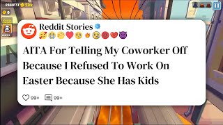 AITA For Telling My Coworker Off Because I Refused To Work On Easter Because She Has Kids #reddit 