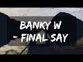 Banky W - Final Say (Lyrics Video)