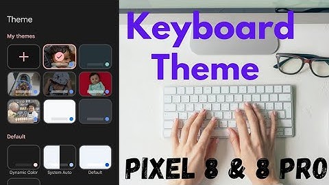 How to Change the Keyboard Theme in Google Pixel 8 and Pixel 8 Pro | Gboard Theme