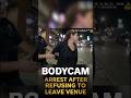 BODYCAM: Arrest After Refusing to Leave Venue