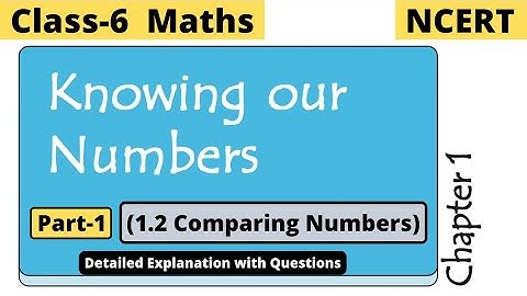Class 6 Maths Chapter 1 Knowing Our Numbers | Part-1 Comparing Numbers | NCERT Explanation