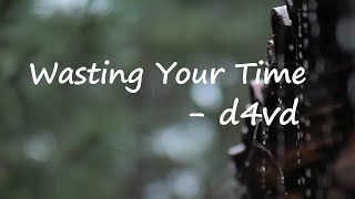 d4vd - Wasting Your Time Lyrics