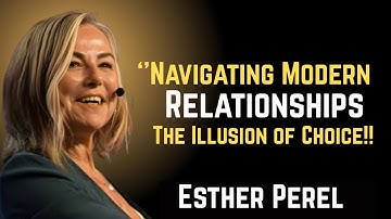 Navigating Modern Relationships The Illusion of choise ESTHER PEREL