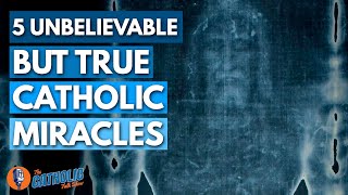 5 Unbelievable But True Catholic Miracles | The Catholic Talk Show