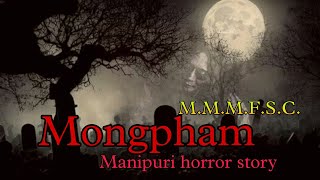 Mongpham || Manipuri Horror Story || Makhal Mathel Manipur Full Story Collection