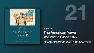 The American Yawp Vol 2 | Chapter 21: World War I & Its Aftermath (Audiobook)