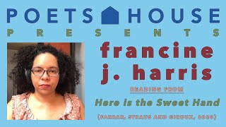 Poets House Presents: francine j. harris
Award winning poet and educator francine j. harris reads from her recently published collection Here is the Sweet Hand (Farrar, Straus & Giroux, 2020), from quarantine in Houston, TX.
francine j. harris is the author of Here is the Sweet Hand from Farrar, Straus & Giroux in August, 2020. Her second collection, play dead, was the winner of the Lambda Literary and Audre Lorde Awards and finalist for the Hurston/Wright Legacy Award. Originally from Detroit, harris has received fellowships from the National Endowment for the Arts, Cave Canem, and MacDowell Colony. She is is Associate Professor of English at University of Houston. Poets House Presents: francine j. harris