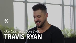 Our Conversation With Travis Ryan