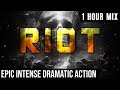 RIOT | 1 HOUR of Epic Intense Action Music
