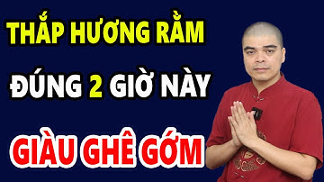 Cả Nhà ĐỔI ĐỜI GIÀU TO Nếu Ngày Rằm Tháng 7 Thắp Hương Vào Giờ Hoàng Đạo Này, Tiền Bạc Ùn Ùn Kéo Đến
