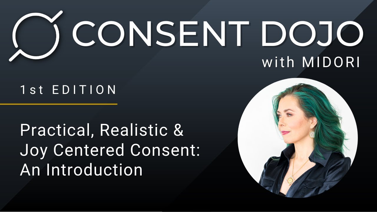 Consent Dojo w/ Midori - Ep.1: Practical, Realistic & Joy Centered Consent
