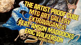 The Artist Proof Cube MTG Art Gallery Extravaganza! feat. Anson Maddocks, Eric Wilkerson and others!