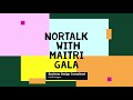 Nortalk with maitri gala